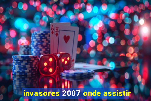 invasores 2007 onde assistir